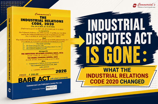 Industrial Disputes Act Is Gone: What the Industrial Relations Code 2020 Changed